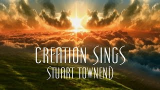 Creation Sings  Stuart Townend [upl. by Reisman891]