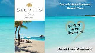 Secrets Aura Cozumel Resort Tour [upl. by Estes995]