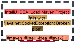 IntelliJ IDEA Load Maven Project fails with quotjavanetSocketException Broken pipequot [upl. by Fidelio419]