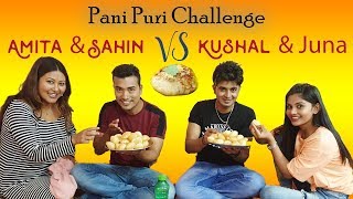 Pani Puri CHALLENGE  Sahin amp Amita VS Kushal amp Juna D [upl. by Valsimot]