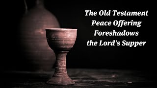 The Old Testament Peace Offerings Foreshadow the Lords Supper [upl. by Feldstein]