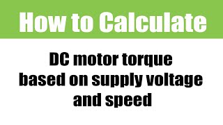 How to calculate DC motor torque based on supply voltage and speed A Motion Control Classroom video [upl. by Eanej]