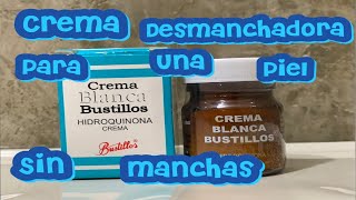 compre crema blanqueadora bustillos para manchaspecas pañomelasma ❓ DE VERDAD FUNCIONARA [upl. by Hanafee]