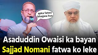 Asaduddin Owaisi Sajjad Nomani ko leke diye bada bayan [upl. by Yelnek]