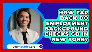 How Far Back Do Employment Background Checks Go in New York  CountyOfficeorg [upl. by Alverta]