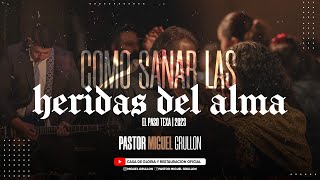 COMO SANAR LAS HERIDAS DEL ALMA  EL PASO TEXAS  PASTOR MIGUEL GRULLON [upl. by Rocker]