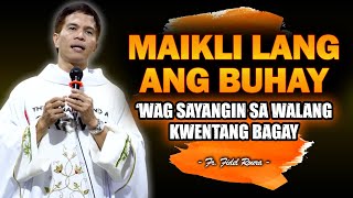 MAIKLI LANG ANG BUHAY  WAG SAYANGIN SA WALANG KWENTANG BAGAY  HOMILY  FATHER FIDEL ROURA [upl. by Leirza]