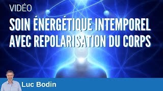 Soin énergétique intemporel avec repolarisation du corps  Luc Bodin [upl. by Lemmor590]