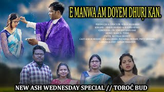 E̠ MANWA AM DO̠YEM DHUṚI KAN  NEW ASH WEDNESDAY SPECIAL TO̠RO̠Ć BUD SIMON MURMU  SUSHANA KISKU [upl. by Hgielah403]