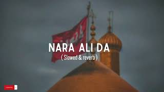 slow reverb qasida l Laoo Nara Ali da lby 1syed Nadeem sarwer 1 [upl. by Aniuqal352]