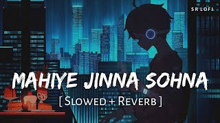 Mahiye Jinna Sohna Slowed  Reverb  Darshan Raval  Dard  SR Lofi [upl. by Aker]