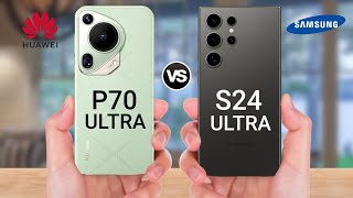 Huawei P70 Ultra Vs Samsung Galaxy S24 Ultra [upl. by Suzann]