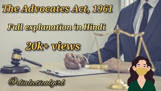 THE ADVOCATES ACT 1961  EXPLANATION IN HINDI  PROFESSIONAL ETHICS  DIALECTICAL GIRL [upl. by Oznarol523]