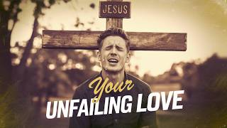 Your Unfailing Love English Worship Song  New Christian Song  English Devotional Christian Song [upl. by Ihsoyim]