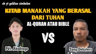 Sang Debaters Nantangin Pdt Abednego  AlQuran atau Bible Yang Berasal Dari Tuhan [upl. by Siron597]