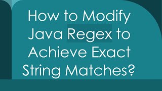 How to Modify Java Regex to Achieve Exact String Matches [upl. by Vernor]