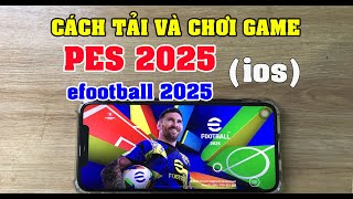 Cách tải và chơi PES 2025  Tải efootball 2025 ios trên iphone [upl. by Gassman]