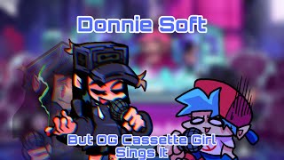 Donnie Soft But OG Cassette Girl Sings It [upl. by Eelanna]