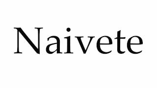 How to Pronounce Naivete [upl. by Arikehs226]