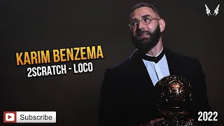 KARIM BENZEMA x 2SCRATCH  LOCO ft TAOG 2022 [upl. by Ahsinev]