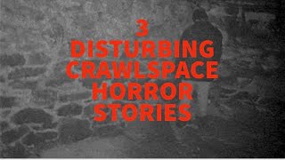 3 Disturbing Crawlspace Horror Stories [upl. by Aicilav]