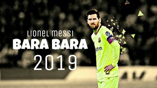 Lionel messi  bara bara  skills amp goals 2019 [upl. by Adriana]