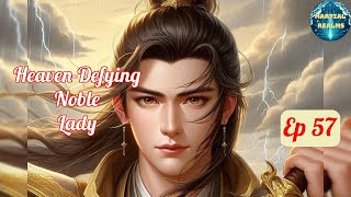 Ep 57 HeavenDefying Noble Lady  Fantasy Xianxia Martial Arts Time Travel Reincarnation [upl. by Leitman]