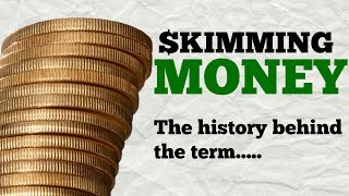 Skimming Money The History of the Term [upl. by Ynohtnaleahcim935]