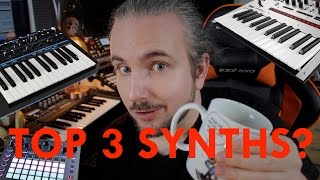 My Top 3 Synthesizers [upl. by Leahciam281]