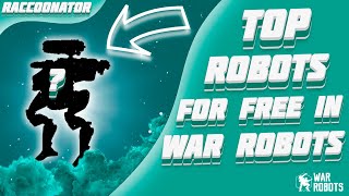 TOP ROBOTS FOR FREE  War Robots [upl. by Anastice]