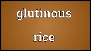 Glutinous rice Meaning [upl. by Eyahsal]