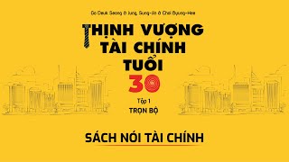 Series sách nói tài chính  Thịnh vượng tài chính tuổi 30 Tập 1  Trọn bộ [upl. by Lucine]