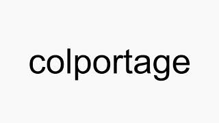 How to pronounce colportage [upl. by Eimarej]