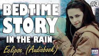 Twilight Eclipse Full Audiobook with Rain  Part 3  ASMR Bedtime Story  Down To Sleep [upl. by Lathan296]