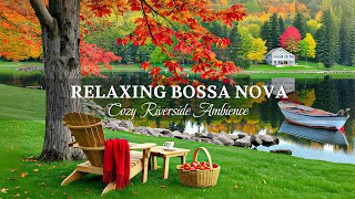 Cozy Bossa Nova Music at Riverside Picnic Ambience  Best Jazz Piano Playlist for Autumn Tranquility [upl. by Yemorej]