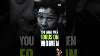 You Weak Man Focus on Women motivation inspiration success denzelwashington motivational [upl. by Butcher]