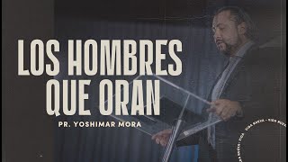 Los hombres que oran  Pr Yoshimar Mora  VNPEM Toluca [upl. by Harpole]