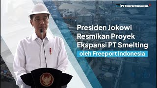 Presiden Jokowi Resmikan Proyek Ekspansi PT Smelting Freeport Indonesia [upl. by Adnocahs582]