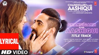 Chandigarh Kare Aashiqui Title Track Lyrical  Ayushmann K Vaani K  SachinJigar Ft Jassi Sidhu [upl. by Ridinger]