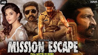 Gopichands MISSION ESCAPE  South Indian Full Action Movie Dubbed In Hindi  Mehreen Pirzada [upl. by Aidaas]