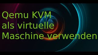 Qemu KVM virtuelle Maschine verwenden [upl. by Norraa]