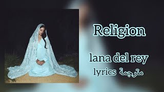 Religion  Lana Del Rey  lyrics  مترجمة [upl. by Palocz]