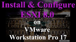 3 Step by step Installation and Configuration of ESXI 80 on VMware Workstation Pro 17 [upl. by Nylrebma694]