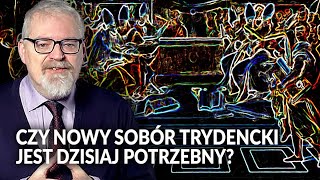 PAWEŁ MILCAREK Czy quotnowyquot sobór trydencki jest dzisiaj potrzebny [upl. by Brandi]