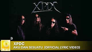 XPDC  Aku Dan Sesuatu Official Lyric Video [upl. by Jammie]