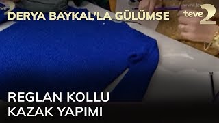 Derya Baykalla Gülümse Reglan Kollu Kazak Yapımı [upl. by Eecyaj]