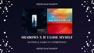 Matisse amp Sadko x OneRepublic  Shadows x If I Lose Myself DEESH DAAF Mashup [upl. by Elbys]