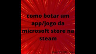 como botar appsjogos da microsoft store na steam [upl. by Natala]