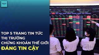 Trust Markets  Top 5 trang tin tức thị trường chứng khoán thế giới đáng tin cậy [upl. by Acnalb]