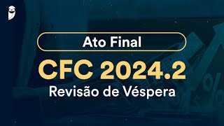 Ato Final CFC 20242  Revisão de Véspera [upl. by Labotsirhc]